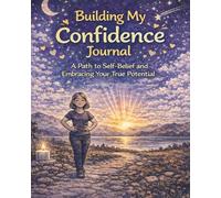 Building My Confidence Journal: A Path to Self Belief and Embracing Your True Potential
