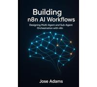 Building n8n AI Workflows: Designing Multi-Agent and Sub-Agent Orchestration with N8N