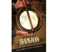 Building New Banjos for an Old-Time World