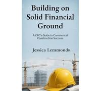 Building on Solid Financial Ground: A CFO's Guide to Commercial Construction Success