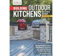 Building Outdoor Kitchens for Every Budget, 2nd Edition: DIY Instructions and Over 300 Photos for Attractive and Functional Kitchens No Matter Your Budget