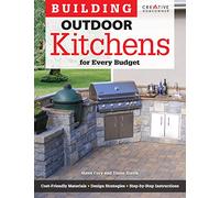 Building Outdoor Kitchens for Every Budget (Creative Homeowner) DIY Instructions and Over 300 Photos to Bring Attractive, Functional Kitchens within ... Homeowners (Home Improvement)
