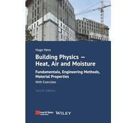 Building Physics - Heat, Air and Moisture: Fundamentals, Engineering Methods, Material Properties and Exercises