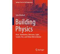 Building Physics: Heat, Ventilation, Moisture, Light, Sound, Fire, and Urban Microclimate