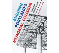 Building Portland's Memorial Coliseum: A Mid-Century Political Firestorm