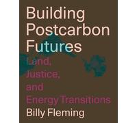 Building Postcarbon Futures: Land, Justice, and Energy Transitions