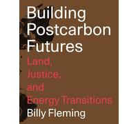 Building Postcarbon Futures: Land, Justice, and Energy Transitions