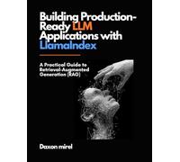 Building Production-Ready LLM Applications with LlamaIndex: A Practical Guide to Retrieval-Augmented Generation (RAG)