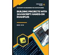 Building Projects with JavaScript: Hands-On Examples