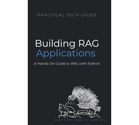 Building RAG Applications: A Hands-On Guide to Retrieval-Augmented Generation with Python