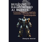 Building RAG-Powered AI Agents: A Practical Guide with LangChain, LlamaIndex, and Python for Real-World Integration