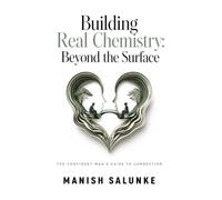 Building Real Chemistry: Beyond the Surface: Master Emotional Intelligence, Deep Conversation Skills, and Authentic Connection for Meaningful Relationships: 9