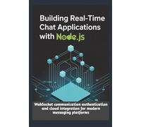 BUILDING REAL-TIME CHAT APPLICATIONS WITH NODE.JS: WebSocket communication authentication and cloud integration for modern messaging platforms