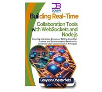 Building Real-Time Collaboration Tools with WebSockets and Node.js: Creating Interactive Document Editing, Live Chat Systems, and Synchronization Services for Enhanced User Collaboration in Web Apps