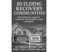 Building Recovery Communities: The Complete Guide to Starting Your Sober Living Business