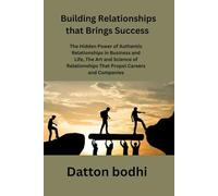 Building Relationships that Brings Success: The Hidden Power of Authentic Relationships in Business and Life, The Art and Science of Relationships That Propel Careers and Companies