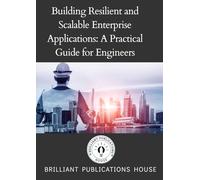 Building Resilient and Scalable Enterprise Applications: A Practical Guide for Engineers