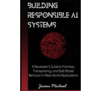 Building Responsible AI Systems: A developer's Guide to Fairness, and Safe Model Behaviour in real World Applications