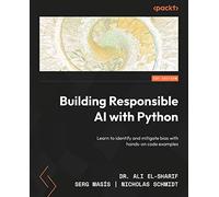 Building Responsible AI with Python: Learn to identify and mitigate bias with hands-on code examples