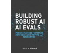 Building Robust AI Evals: Proven Strategies for Testing, Monitoring, and Improving LLM Performance