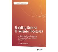 Building Robust IT Release Processes: A Quick Guide for Designing a Scalable Software Delivery Framework