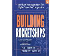 Building Rocketships: Product Management for High-Growth Companies: Product Management for High-Growth Companies