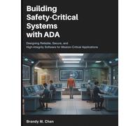 Building Safety-Critical Systems with Ada: Designing Reliable, Secure, and High-Integrity Software for Mission-Critical Applications