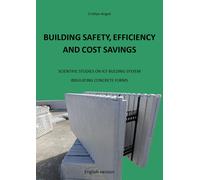 Building Safety, Efficiency and Cost Savings. Scientific Studies on ICF Building