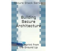 Building Secure Architecture: A Blueprint from the Ground Up