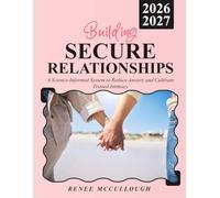 Building Secure Relationships: A Science-Informed System to Reduce Anxiety and Cultivate Trusted Intimacy