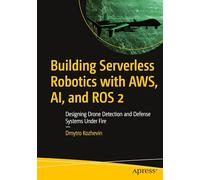 Building Serverless Robotics with AWS, AI, and ROS 2: Designing Drone Detection and Defense Systems Under Fire