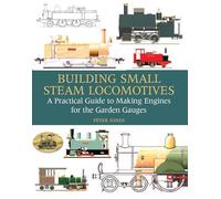Building Small Steam Locomotives: A Practical Guide to Making Engines for The Garden Gauges