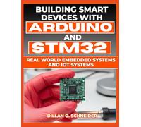 Building Smart Devices with Arduino and STM32: Real World Embedded Systems and IoT Softwares