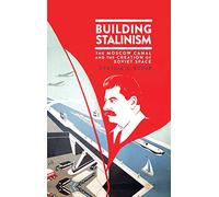 Building Stalinism: The Moscow Canal and the Creation of Soviet Space
