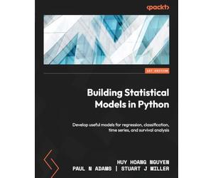 Building Statistical Models in Python: Develop useful models for regression, classification, time series, and survival analysis