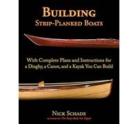 Building Strip-Planked Boats [Lingua inglese]: With Complete Plans and Instructions for a Dinghy, a Canoe, and a Kayak You Can Build