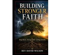 BUILDING STRONGER FAITH: DEEP ROOTS, STRONG FAITH, LASTING GROWTH