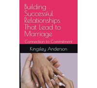 Building Successful Relationships That Lead to Marriage: Connection to Commitment