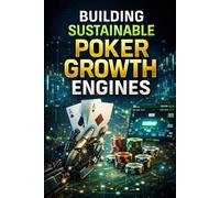 Building Sustainable Poker Growth Engines: A strategic guide to retention-led poker growth using AI-powered CRM, lifecycle modelling, and player value optimisation: 8