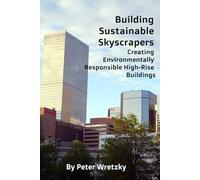 Building Sustainable Skyscrapers: Creating Environmentally Responsible High-Rise Buildings