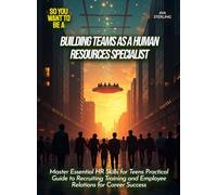Building Teams as a Human Resources Specialist: Master Essential HR Skills for Teens Practical Guide to Recruiting Training and Employee Relations for Career Success