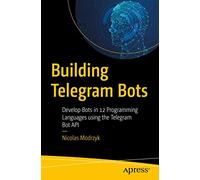 Building Telegram Bots: Develop Bots in 12 Programming Languages using the Telegram Bot API