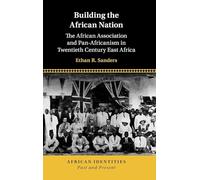 Building the African Nation: The African Association and Pan-africanism in Twentieth Century East Africa