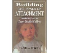 Building the Bonds of Attachment: Awakening Love in Deeply Troubled Children