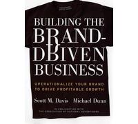 Building the Brand-Driven Business: Operationalize Your Brand to Drive Profitable Growth