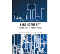 Building the City: Everyday Lives of Migrant Workers