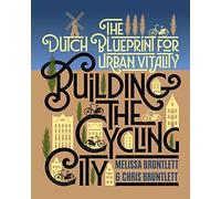 Building the Cycling City: The Dutch Blueprint for Urban Vitality