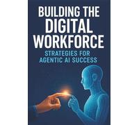 Building the Digital Workforce: Strategies for Agentic AI Success