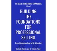 Building the Foundations for Professional Selling: From Understanding to First Contact: 1