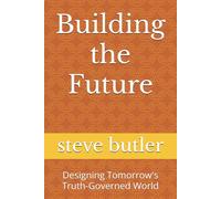 Building the Future: Designing Tomorrow's Truth-Governed World
